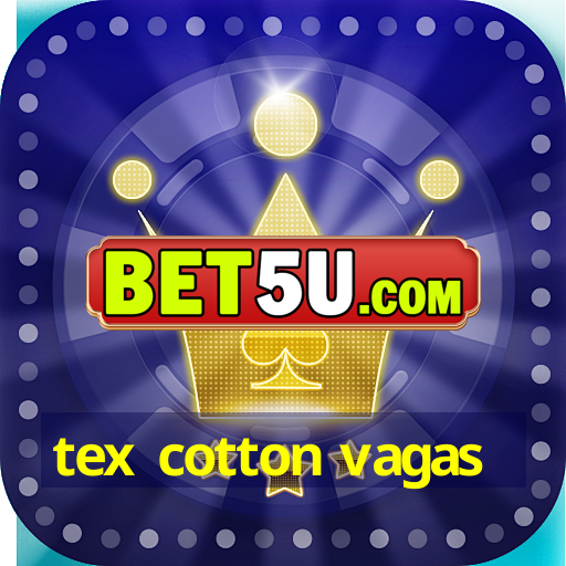 tex cotton vagas